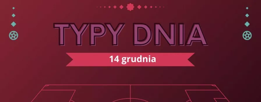 MŚ 2022 typy dnia na Mundial - 14 grudnia (środa)