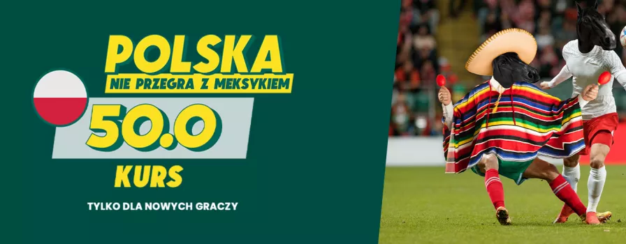Polska nie przegra z Meksykiem - kurs 50.0 w Betfan