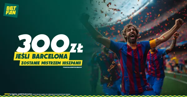 Betfan: 300 PLN, jeśli Barcelona zostanie mistrzem