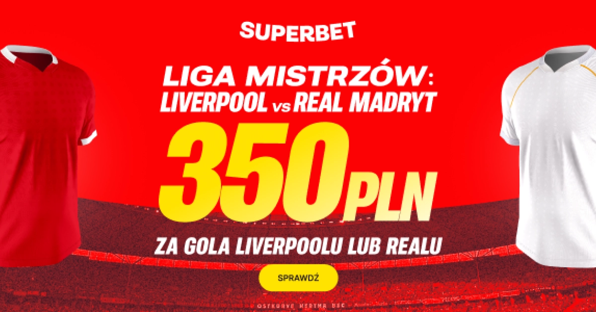 350 PLN za gola Liverpoolu lub Realu
