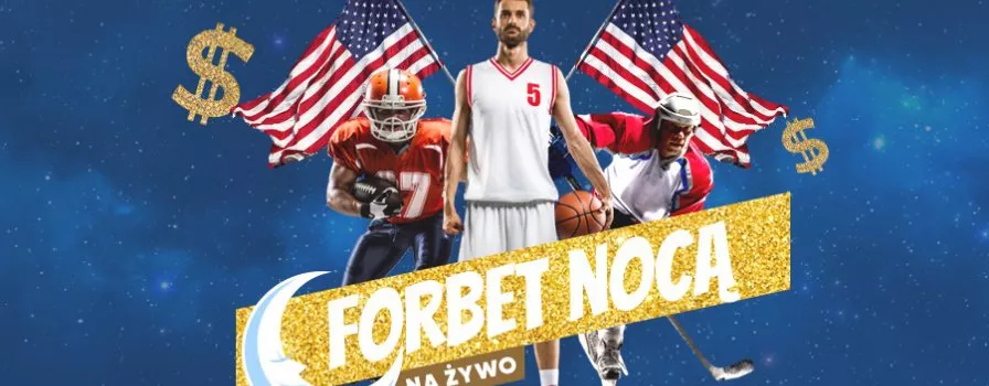 Forbet Nocą. Bonusy na sporty amerykańskie!