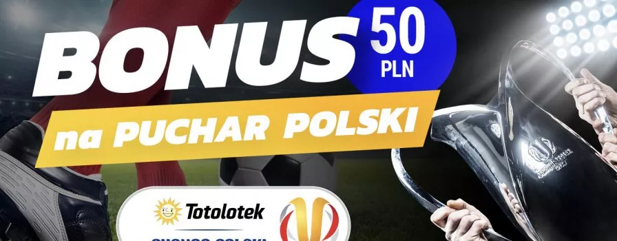 Bonus 50 PLN na Totolotek Puchar Polski!