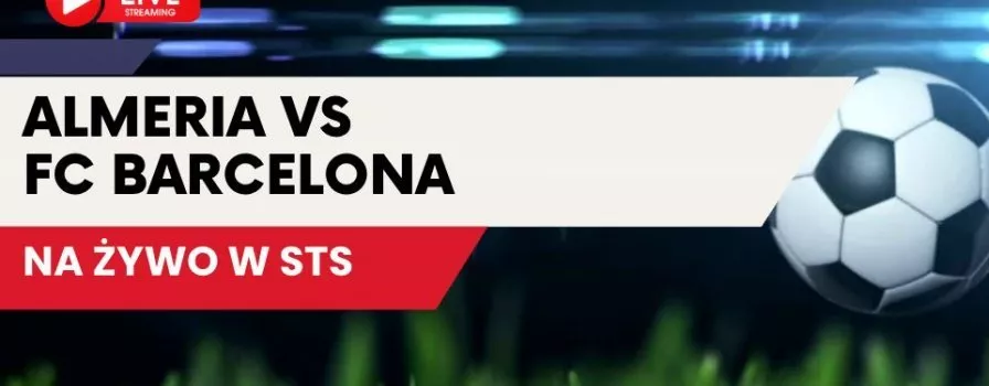 Almeria - Barcelona za darmo. Transmisja w internecie na żywo