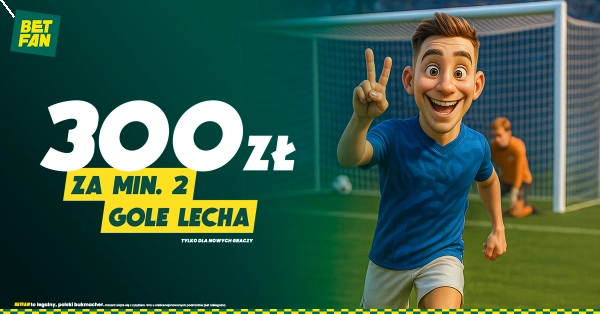 300 PLN od Betfan za min. 2 gole Lecha