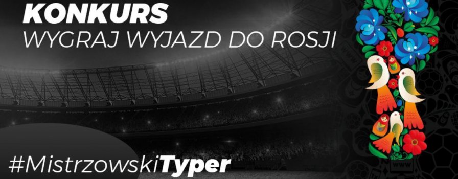 Mistrzowski typer. Wygraj wyjazd na MŚ 2018!