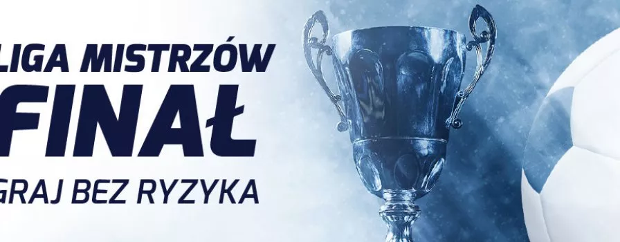 Finał Ligi Mistrzów bez ryzyka!