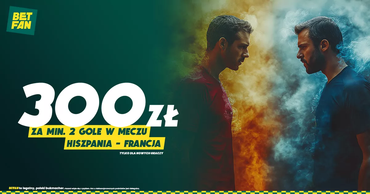 300 PLN na mecz Hiszpania – Francja w Betfan