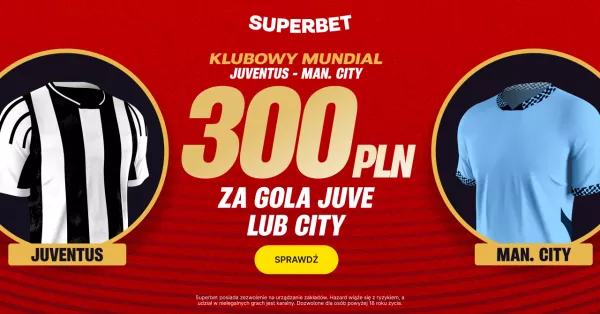 300 PLN za gola City lub Juventusu