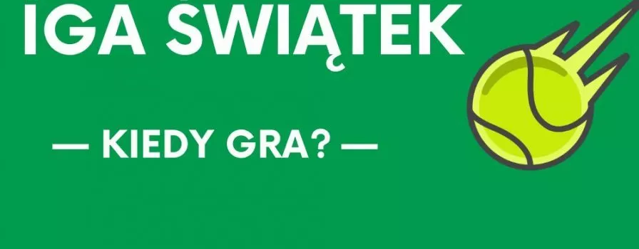Kiedy gra Iga Świątek? Kalendarz turniejów