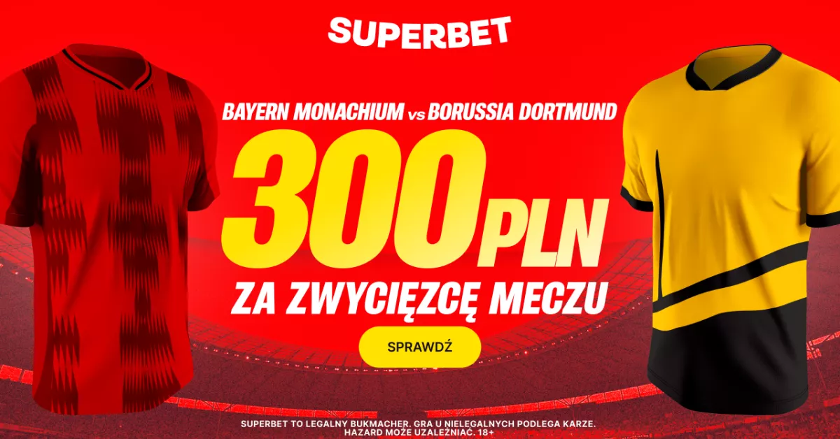 Bonus 300 PLN w Superbet za zwycięzcę Bayern – BVB