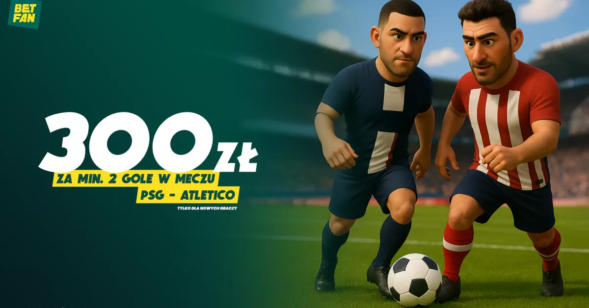 BETFAN: 300 PLN za min. 2 gole w meczu PSG – Atletico