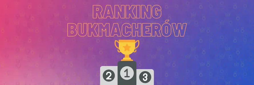 Ranking bukmacherów 2024 - najlepsi bukmacherzy w Polsce