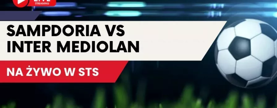 Sampdoria - Inter za darmo - Gdzie oglądać transmisję?