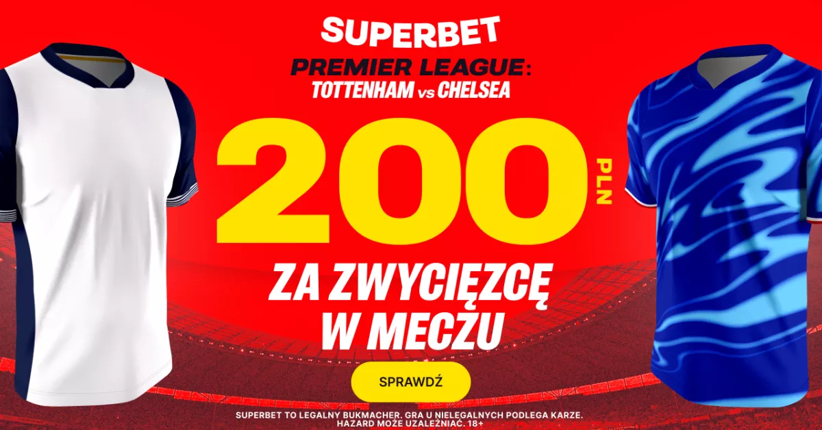 200 PLN na Tottenham - Chelsea
