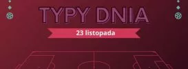 MŚ 2022 typy dnia na Mundial - 23 listopada (środa)