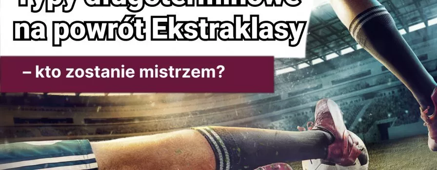 Typy długoterminowe na powrót Ekstraklasy – kto zostanie mistrzem?