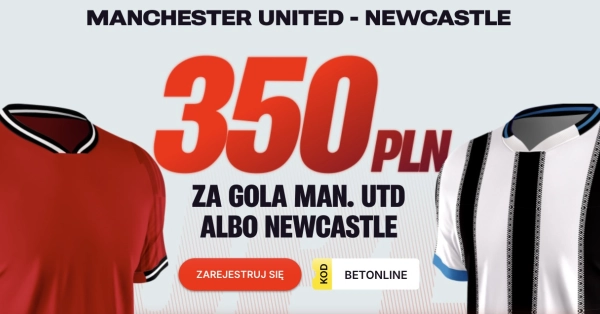 350 PLN za bramkę Manchesteru United lub Newcastle