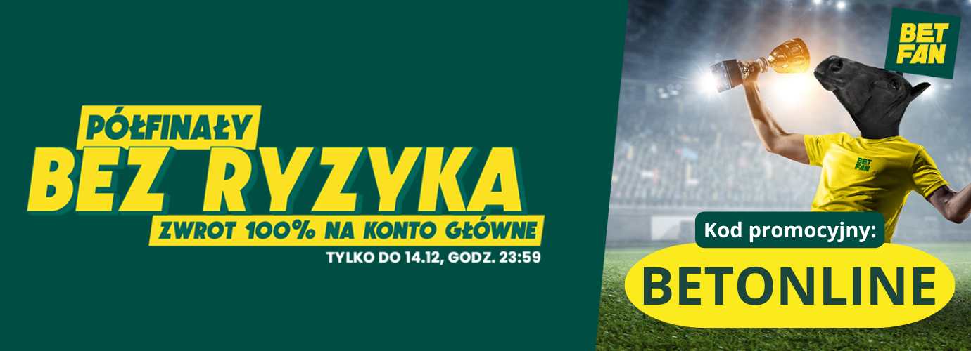 Betfan - półfinały bez ryzyka 100% na konto główne!