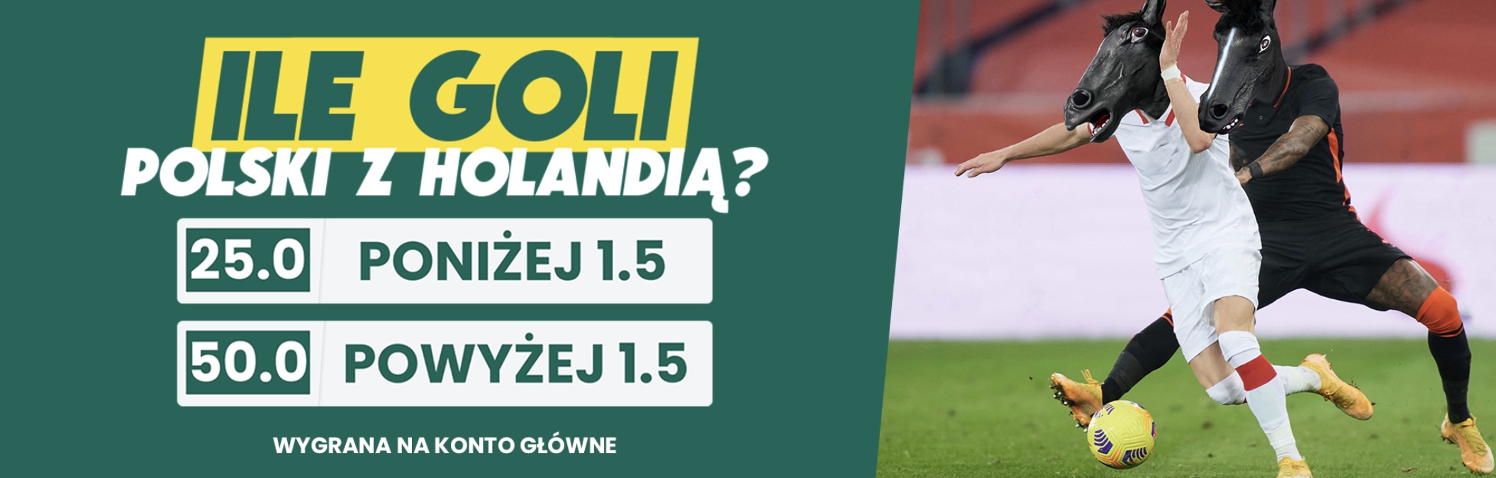 Kurs 25.0 lub 50.0 do wykorzystania w Betfan na Holandia - Polska