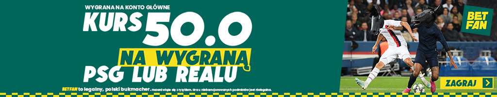 PSG lub Real po kursie 50.0 w Betfan